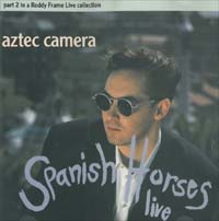 Aztec Camera Spanish Horses - Live - Part 2