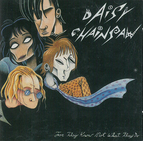 Daisy Chainsaw For They Know What They Do CD 601924